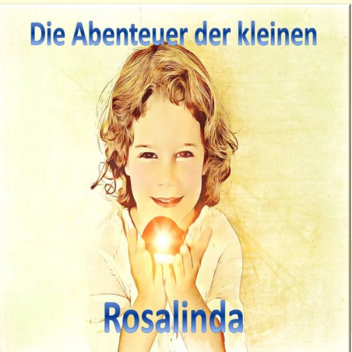 Monika Schuberth - Die Abenteuer der kleinen Rosalinda