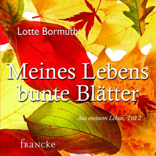 Lotte Bormuth - Meines Lebens bunte Blätter