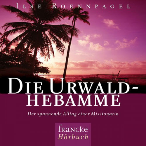 Ilse Roennpagel - Die Urwaldhebamme