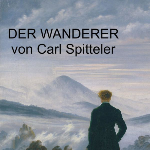 Carl Spitteler - Carl Spitteler - Der Wanderer