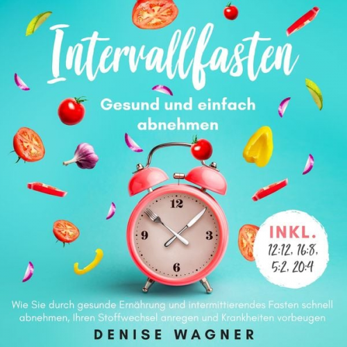 Denise Wagner - Intervallfasten - Gesund und einfach abnehmen