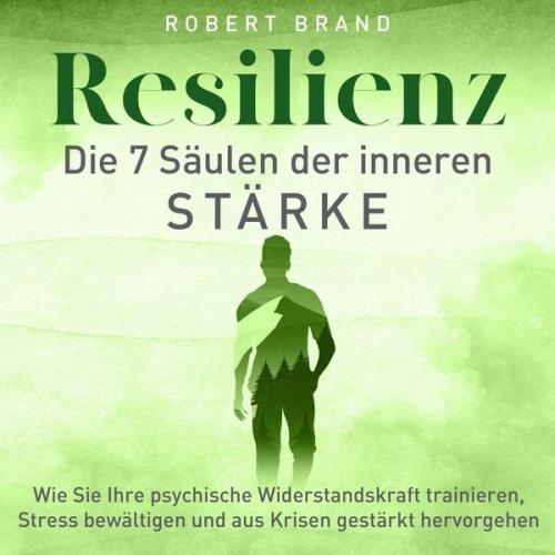 Robert Brand - Resilienz - Die 7 Säulen der inneren Stärke