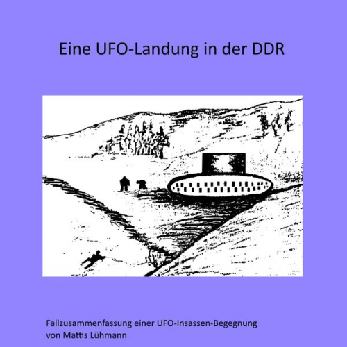 Mattis Lühmann - Eine Ufo-Landung in der DDR