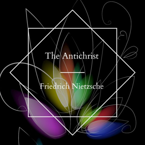 Friedrich Nietzsche - The Antichrist