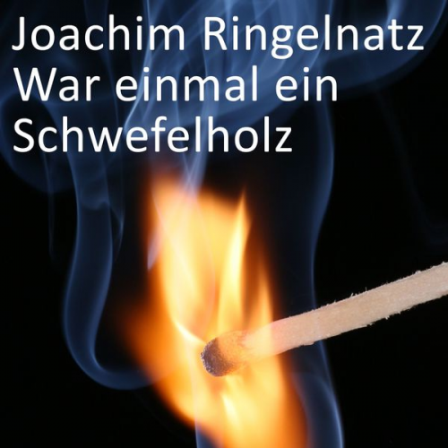 Joachim Ringelnatz - War einmal ein Schwefelholz