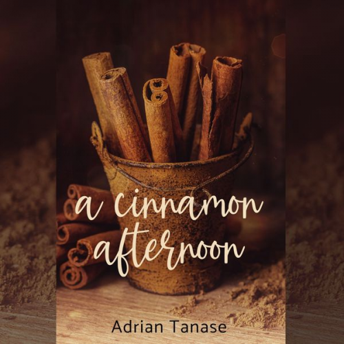 Adrian Tanase - A Cinnamon Afternoon