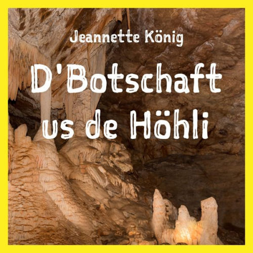 Jeannette König - D'Botschaft us de Höhli