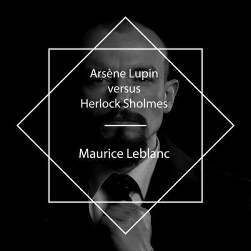 Maurice Leblanc - Arsène Lupin versus Herlock Sholmes