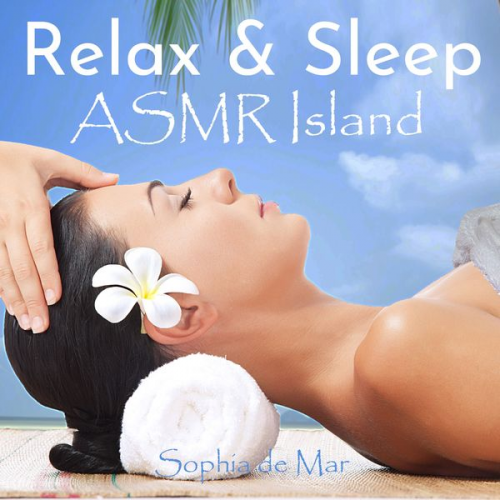 Sophia de Mar - Relax & Sleep - ASMR Island