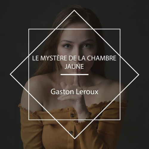 Gaston Leroux - Le Mystère de la chambre jaune