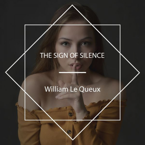 William Le Queux - The Sign of Silence