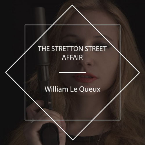 William Le Queux - The Stretton Street Affair