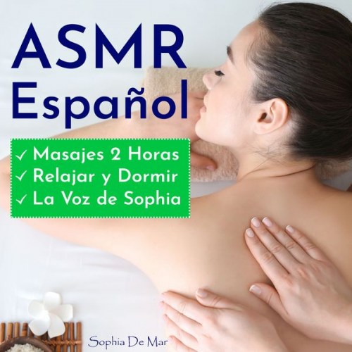 Sophia De Mar - Asmr Español - Masajes 2 Horas - Relajar y Dormir - La Voz de Sophia