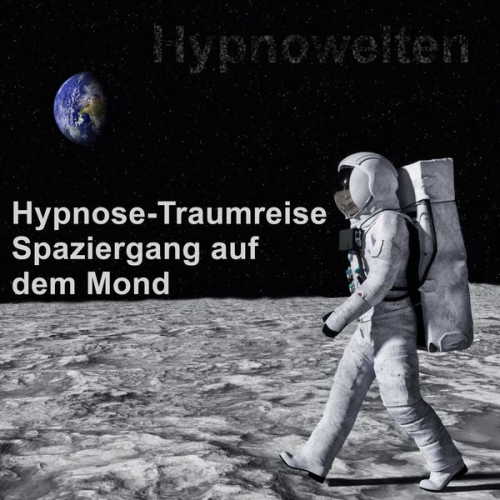 Hypnowelten - Hypnose-Traumreise Spaziergang auf dem Mond