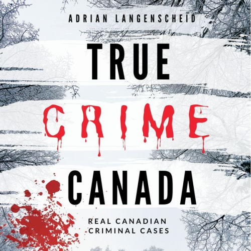 Adrian Langenscheid Lisa Bielec Marie van den Boom Saskia Rademacher Sarah Fischer - True Crime Canada