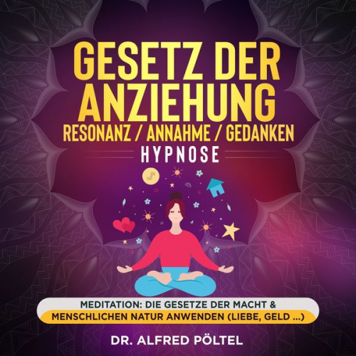 Alfred Pöltel - Gesetz der Anziehung / Resonanz / Annahme / Gedanken - Hypnose