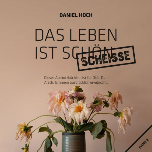 Daniel Hoch - Das Leben Ist Schön Scheiße.