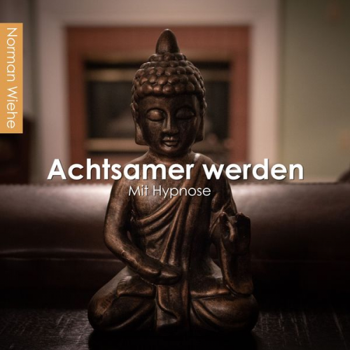 Norman Wiehe - Achtsamer werden