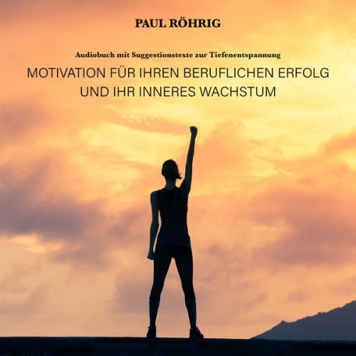 Paul Röhrig - Motivation für Ihren beruflichen Erfolg und Ihr inneres Wachstum.