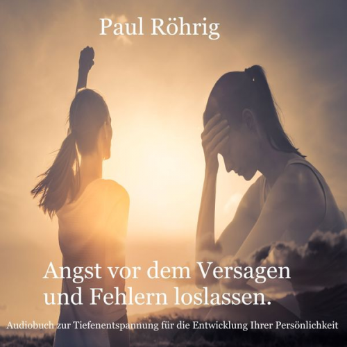 Paul Röhrig - Angst vor dem Versagen und Fehlern loslassen.