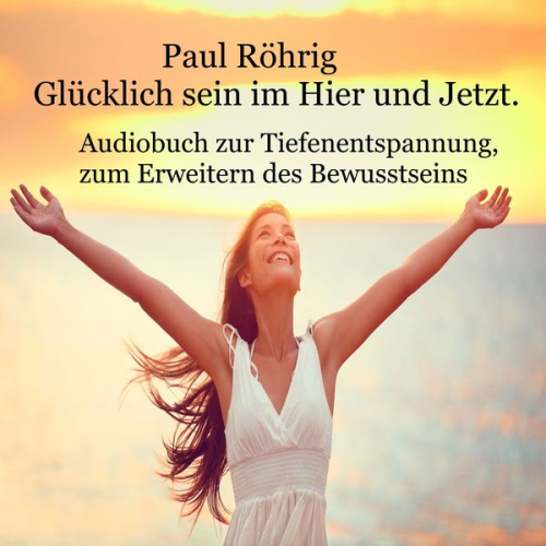 Paul Röhrig - Glücklich sein im Hier und Jetzt