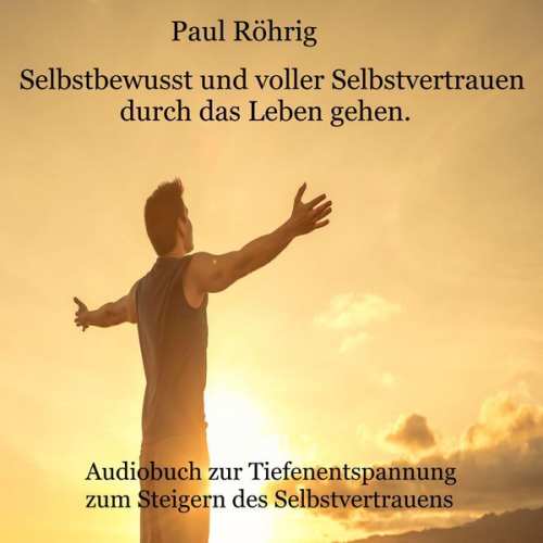 Paul Röhrig - Selbstbewusst und voller Selbstvertrauen durch das Leben gehen.