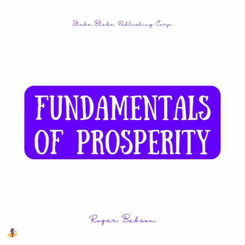 Roger Babson - Fundamentals of Prosperity