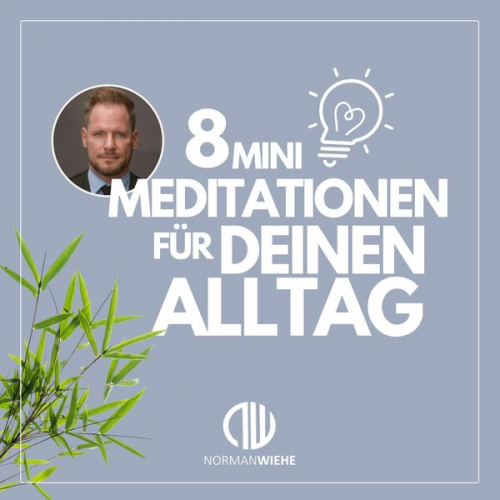 Norman Wiehe - 8 Minimeditationen für Deinen Alltag