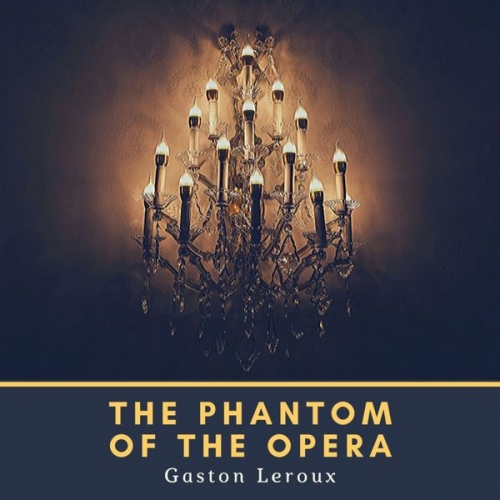 Gaston Leroux - The Phantom of the Opera