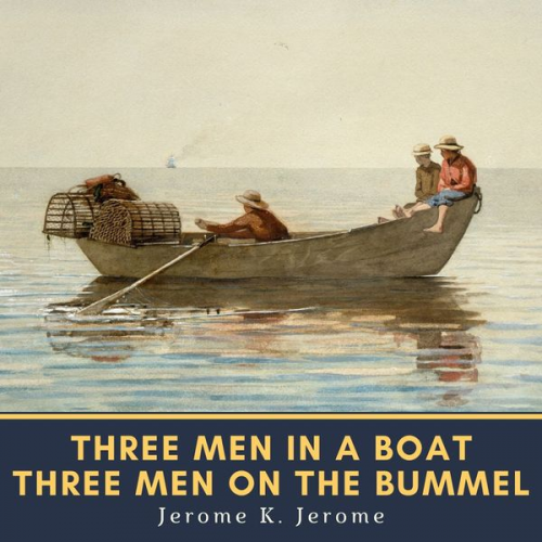 Jerome K. Jerome - Three Men in a Boat & Three Men on the Bummel