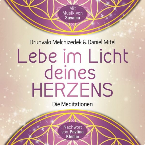 Drunvalo Melchizedek Daniel Mitel - LEBE IM LICHT DEINES HERZENS: Geführte Meditationen für den Zugang in den heiligen Raum