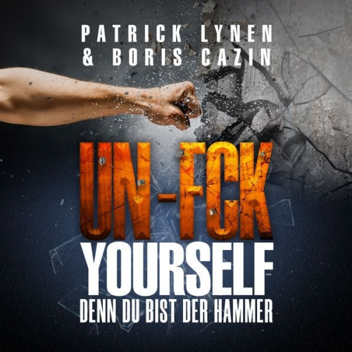 Patrick Lynen Boris Cazin - UN-FCK YOURSELF: Denn Du bist der Hammer