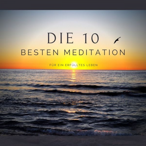 Patrick Lynen Stephan Müller - Die 10 besten Meditationen für ein erfülltes Leben