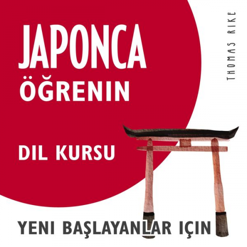 Thomas Rike - Japonca Öğrenin (Yeni Başlayanlar için Dil Kursu)