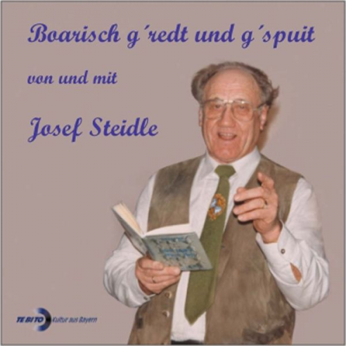 Josef Steidle - Boarisch g'redt und g'spuit von und mit Josef Steidle