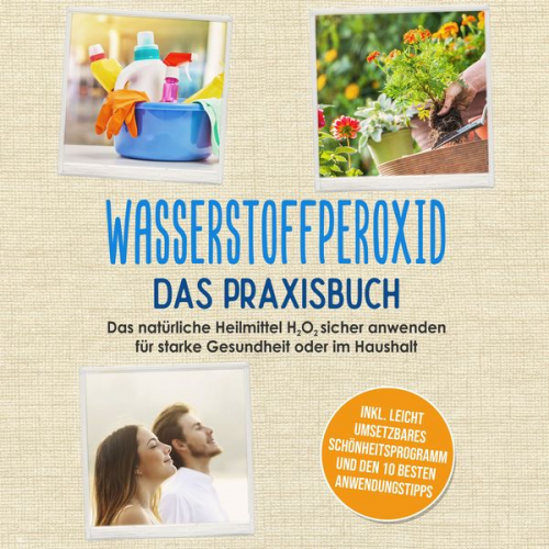 Tobias Langnitz - Wasserstoffperoxid - Das Praxisbuch: Das natürliche Heilmittel H2O2 sicher anwenden für starke Gesundheit oder im Haushalt inkl. leicht umsetzbares Sc