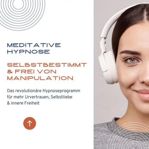 Tanja Kohl - Meditative Hypnose: Selbstbestimmt & frei von Manipulation