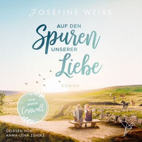 Josefine Weiss - Auf den Spuren unserer Liebe - Für immer Cornwall