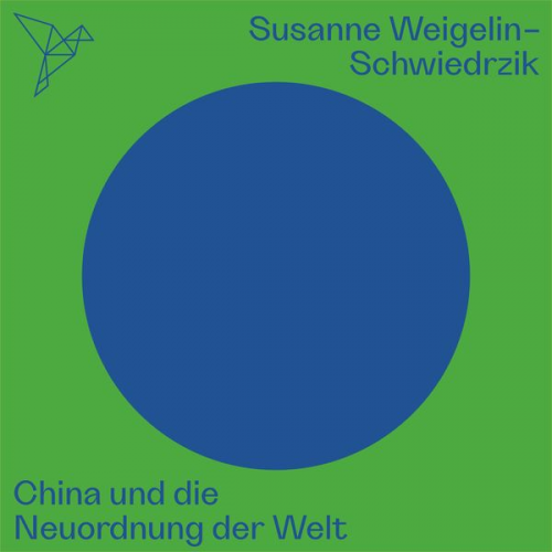 Susanne Weigelin-Schwiedrzik - China und die Neuordnung der Welt - Auf dem Punkt