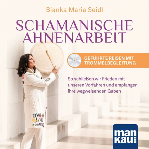 Bianka Maria Seidl - Schamanische Ahnenarbeit. Geführte Reisen mit Trommelbegleitung