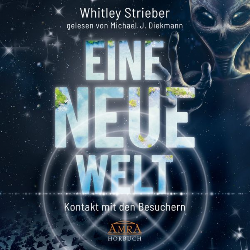 Whitley Strieber - EINE NEUE WELT. Kontakt mit den Besuchern