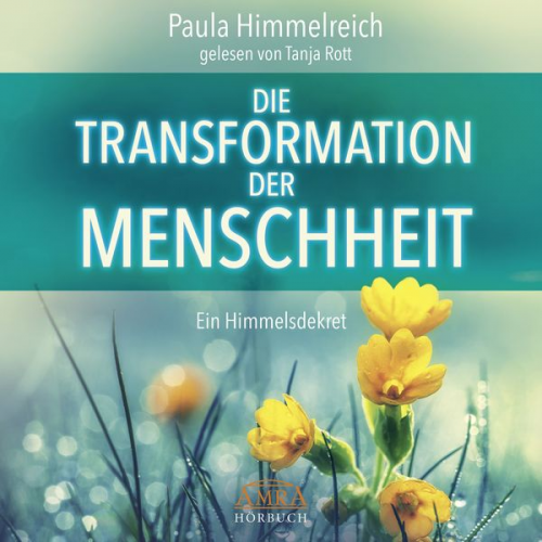 Paula Himmelreich - Die Transformation der Menschheit. ein Himmelsdekret