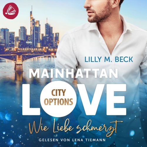 Lilly M. Beck - MAINHATTAN LOVE - Wie Liebe schmerzt (Die City Options Reihe)