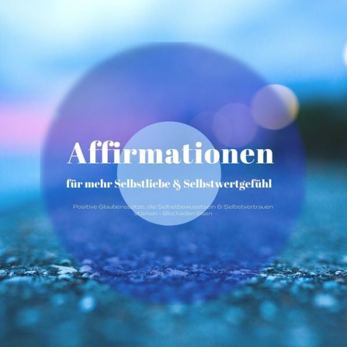 Zentrum der Affirmationen - Affirmationen für mehr Selbstliebe & ein besseres Selbstwertgefühl