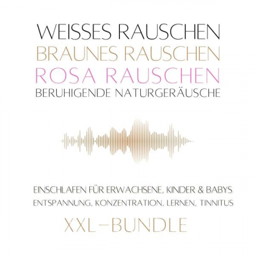 Klangwerkstatt für Weisses Rauschen - XXL-Bundle: Weißes Rauschen, Rosa Rauschen, Braunes Rauschen, beruhigende Naturgeräusche