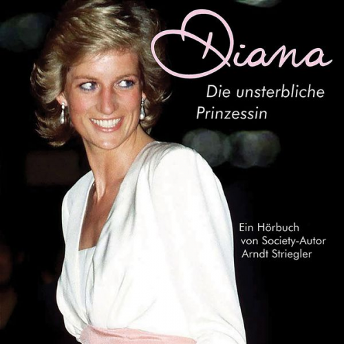 Arndt Striegler - Diana - Die unsterbliche Prinzessin