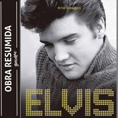 Peter Guralnick - Elvis Presley - Último trem pra Memphis (resumo)