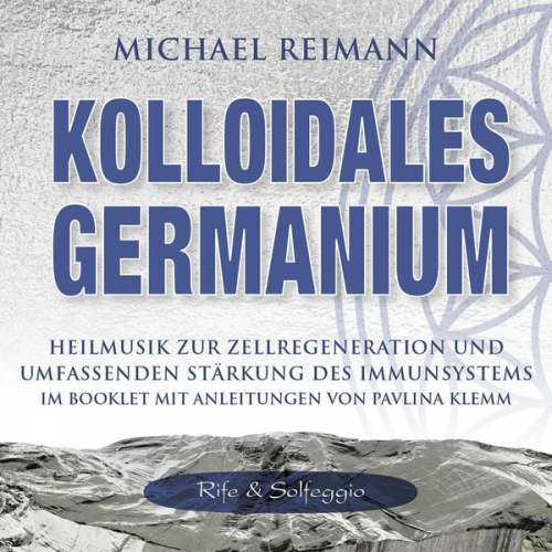 Michael Reimann Pavlina Klemm - Kolloidales Germanium [rife & Solfeggio]