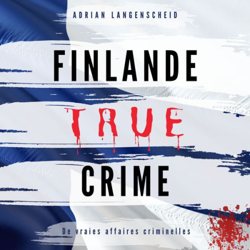 Adrian Langenscheid Fabian Maysenhölder Lisa Bielec Heike Schlosser Marie van den Boom - Finlande True Crime