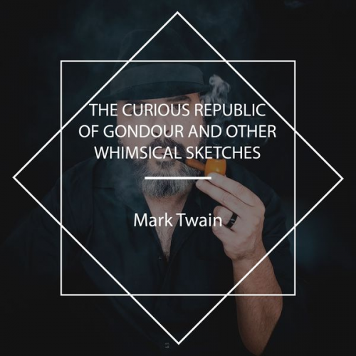 Mark Twain - The Curious Republic of Gondour and Other Whimsical Sketches